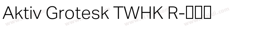 Aktiv Grotesk TWHK R字体转换 Aktiv Grotesk TWHK R字体转换